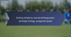 Dmitriy Shakirov: Karrierehöhepunkte, wichtige Erfolge, prägende Spiele