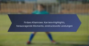 Firdavs Khamraev: Karriere-Highlights, herausragende Momente, eindrucksvolle Leistungen