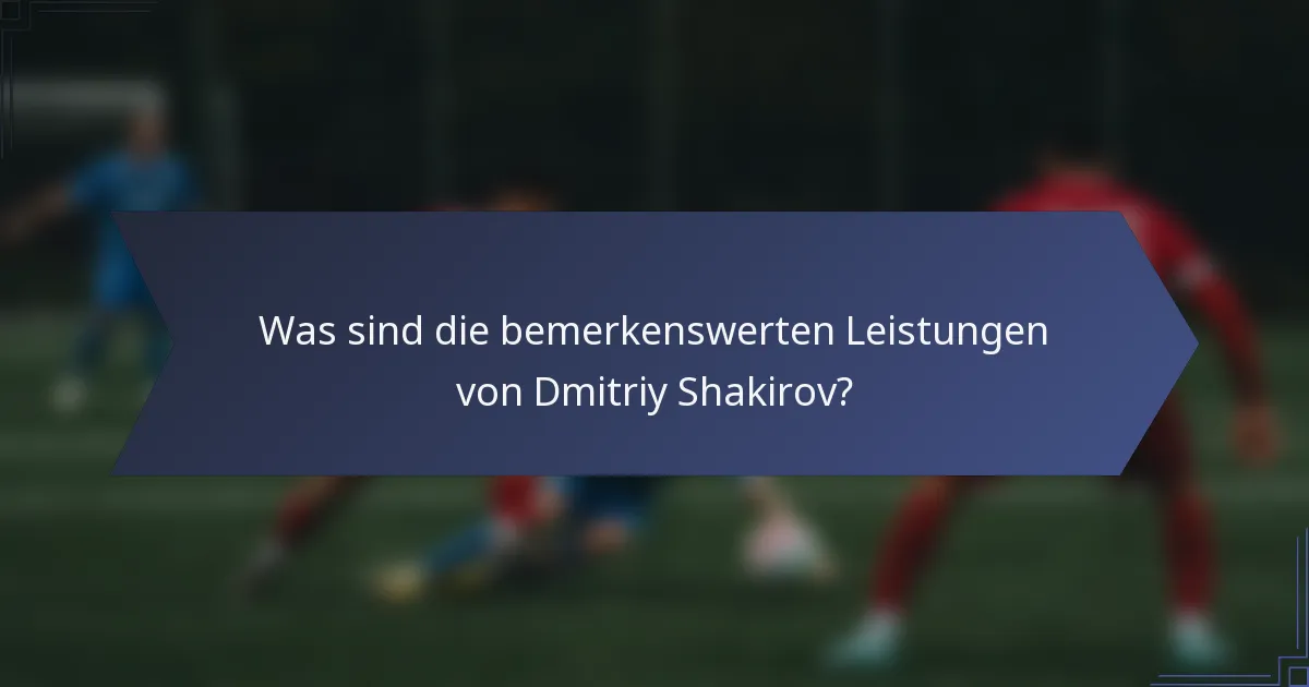 Was sind die bemerkenswerten Leistungen von Dmitriy Shakirov?