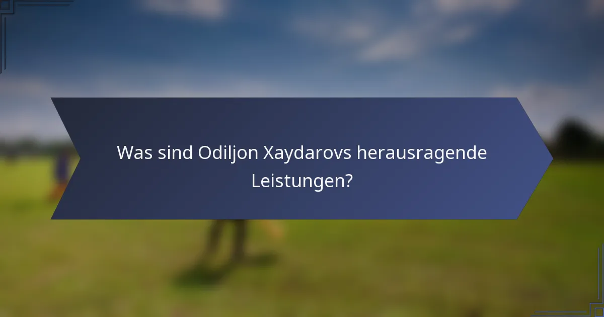 Was sind Odiljon Xaydarovs herausragende Leistungen?