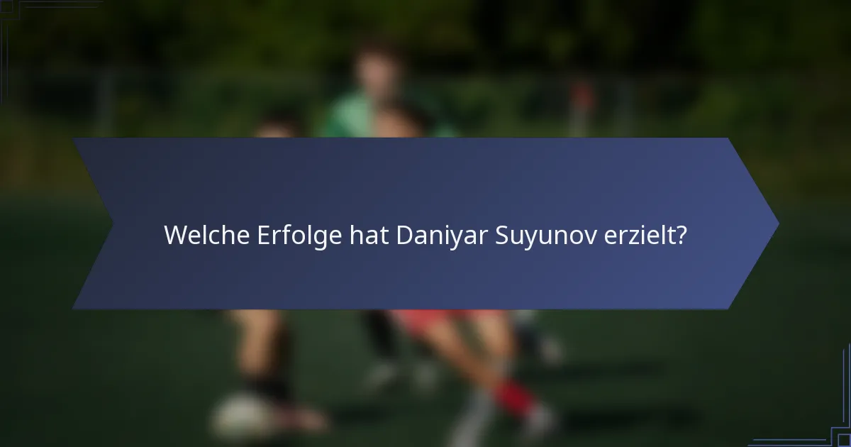 Welche Erfolge hat Daniyar Suyunov erzielt?
