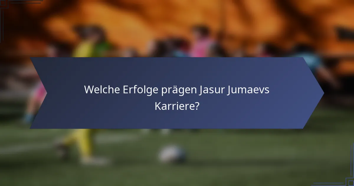 Welche Erfolge prägen Jasur Jumaevs Karriere?