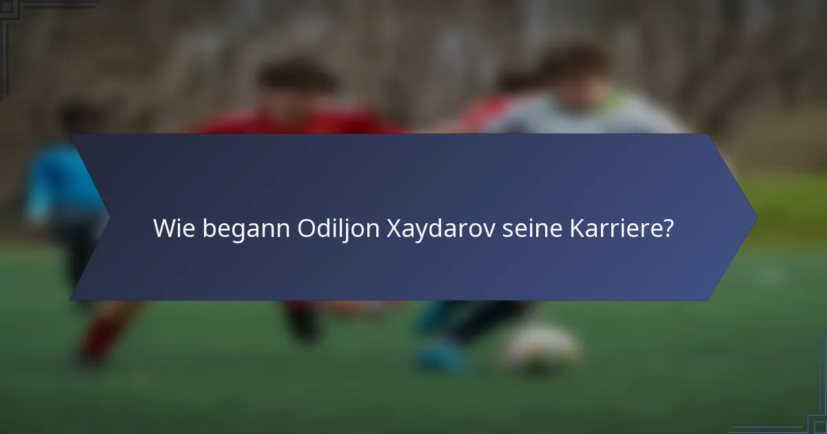 Wie begann Odiljon Xaydarov seine Karriere?