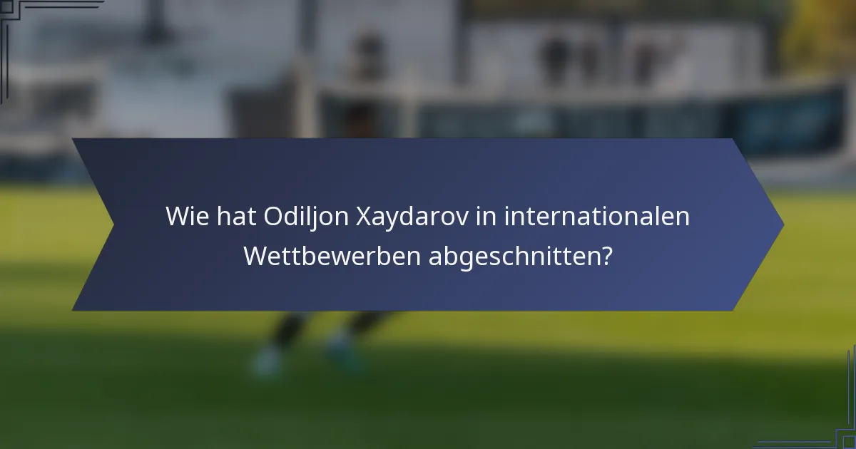 Wie hat Odiljon Xaydarov in internationalen Wettbewerben abgeschnitten?